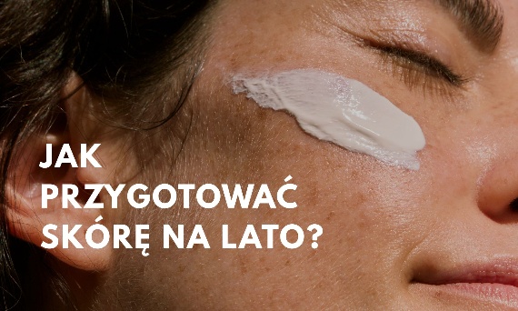Jak przygotować skórę na lato?